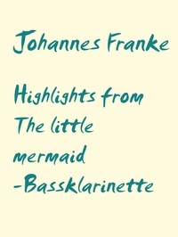Johannes Franke - Highlights from The little mermaid - Bassklarinetten-Stimme zum Arrangement von Miceal Sweeny.