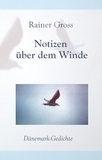 Rainer Gross - Notizen über dem Winde - Dänemark-Gedichte.