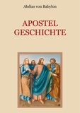 Abdias von Babylon et Conrad Eibisch - Apostelgeschichte - Leben und Taten der zwölf Apostel Jesu Christi.