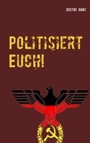 Gustav Ganz - Politisiert Euch! - Rechts vs. Links.