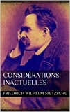 Friedrich Wilhelm Nietzsche - Considérations inactuelles.