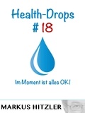 Markus Hitzler - Health-Drops #018 - Im Moment ist alles OK!.