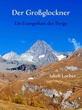 Jakob Lorber et Gerd Gutemann - Der Großglockner - Ein Evangelium der Berge.