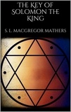 S. L. MacGregor Mathers - The Key of Solomon the King.