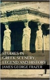 James George Frazer - Studies in Greek Scenery, Legend and History.