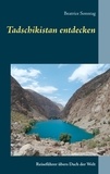 Beatrice Sonntag - Tadschikistan entdecken - Reiseführer übers Dach der Welt.