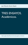 Juan Eduardo García Gaytán - TRES ENSAYOS. Académicos. - Sobre la galera Real, Manuel de Gorostiza, género y feminismo.