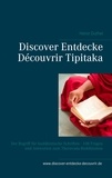 Heinz Duthel - Discover Entdecke Découvrir Tipitaka - Der Begriff für buddhistische Schriften - 108 Fragen und Antworten zum Theravada-Buddhismus.