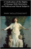 Mary Wollstonecraft - A Vindication of the Rights of Woman With Strictures on Political and Moral Subjects.