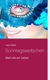 Tanja Wahle - Sonntagsweibchen - Mehr als ein Leben.