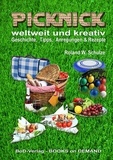 Roland W. Schulze - PICKNICK - weltweit und kreativ - - Geschichte, Tipps, Anregungen &amp; Rezepte -.