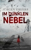 Jürgen Ehlers - Im dunklen Nebel - Liebe und Verrat in den besetzten Niederlanden 1942-43.