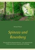 Michael Pflaum - Spinoza und Rosenberg - Die gewaltfreie Kommunikation - eine spinozistische Ethik und weitere essayistische Streifzüge.