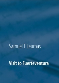 Samuel T. Leumas - Visit to Fuerteventura - Pics and Poems.