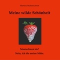 Martina Stubenschrott - Meine wilde Schönheit - Masturbierst du? Nein, ich öle meine Mitte..