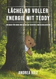 Andrea Kilz - Lächelnd voller Energie mit TEDDY - Ein Buch für Groß und Klein auf dem Weg zum Glücklichsein.
