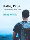 Jakob Welik - Hallo, Papa... - Im Sommer, kein Jahr.