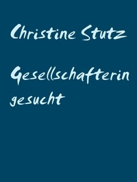 Christine Stutz - Gesellschafterin gesucht - Teil 1.