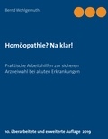 Bernd Wohlgemuth - Homöopathie? Na klar! - Praktische Arbeitshilfen zur sicheren Arzneiwahl bei akuten Erkrankungen.