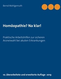 Bernd Wohlgemuth - Homöopathie? Na klar! - Praktische Arbeitshilfen zur sicheren Arzneiwahl bei akuten Erkrankungen.