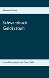 Sebastian Kunze - Schwarzbuch Geldsystem.
