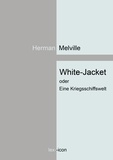 Herman Melville - White-Jacket oder Eine Kriegsschiffswelt.