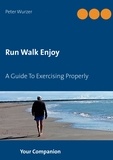 Peter Wurzer - Run Walk Enjoy - A Guide To Exercising Properly.