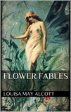 Louisa May Alcott - Flower Fables.