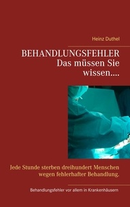 Heinz Duthel - BEHANDLUNGSFEHLER - Jede Stunde sterben dreihundert Menschen wegen fehlerhafter Behandlung..