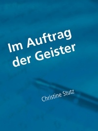 Christine Stutz - Im Auftrag der Geister.