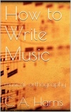 Clement A. Harris - How to Write Music.