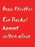 Angie Pfeiffer - Ein Dackel kommt selten allein.