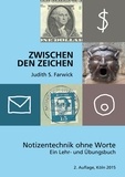 Judith Farwick - Zwischen den Zeichen - Notizentechnik ohne Worte. Ein Lehr- und Übungsbuch.