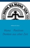 William R. Glover et Jennifer Lee - Huna - Positives Denken aus alter Zeit.
