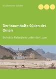 Iris Stemmer-Schiller - Der traumhafte Süden des Oman - Beliebte Reiseziele unter der Lupe.