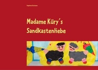 Stephanie Guttmann - Madame Küry´s Sandkastenliebe.