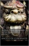 Angelo De Gubernatis - Animal symbolism and mythology. Book I.