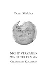 Peter Walther - Nicht verzagen - WikipeteR fragen - Gesammelte Kolumnen.