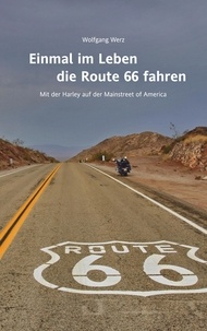 Wolfgang Werz - Einmal im Leben die Route 66 fahren - Mit der Harley auf der Mainstreet of America.