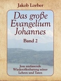 Jakob Lorber et Gerd Gutemann - Das große Evangelium Johannes, Band 2 - Jesu umfassende Wiederoffenbarung seiner Lehren und Taten.
