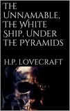 H. P. Lovecraft - The Unnamable, The White Ship, Under the Pyramids.