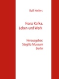 Rolf Helfert et Steglitz Museum Berlin - Franz Kafka. - Leben und Werk.