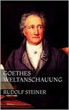 Rudolf Steiner - Goethes Weltanschauung.