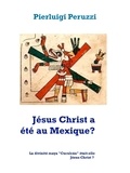 Pierluigi Peruzzi - Jésus Christ a été au Mexique? - La divinité maya "Cuculcán" était-elle Jésus-Christ ?.