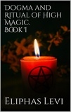 Eliphas Lévi - Dogma and Ritual of High Magic. Book I.