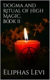 Eliphas Lévi - Dogma and Ritual of High Magic. Book II.