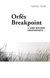 Nataly Ritzel - Orfé's Breakpoint - Theaterstücke 1995 - 2012.