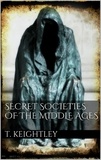 Thomas Keightley - Secret Societies of the Middle Ages.