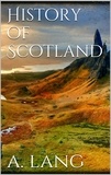 Andrew Lang - History of Scotland.