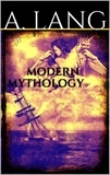 Andrew Lang - Modern Mythology.